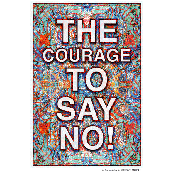 Mark Titchner - The Courage to Say No 2018