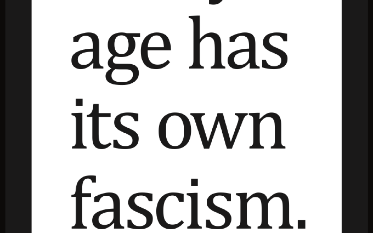 Every age (has its own fascism)