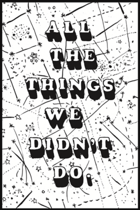 All the Things We Didn't Do